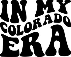 in my colorado era svg, png, pdf, colorado shirt png, colorado state, colorado svg, retro wavy groovy letters, cut file