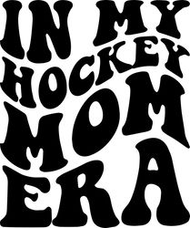 in my hockey mom era svg, png, pdf, hockey mom shirt png, hockey mom gift svg, retro wavy groovy letters, cut file cricu