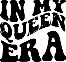 in my queen era svg, png, pdf, queen shirt png, queen svg, birthday gift, queen mom, retro wavy groovy letters, cut file