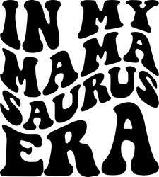 in my mama saurus era svg, png, pdf, mama saurus shirt, dinosaur mom svg, dino dad, retro wavy groovy letters, cut file