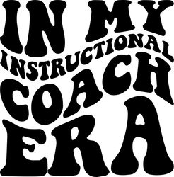 in my instructional coach era svg, png, pdf, instructional coach shirt, teacher png, retro wavy groovy letters, cut file
