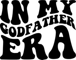 in my godfather era, svg, png, pdf, godfather shirt png, godfather varsity svg, retro wavy groovy letters, cut file cric