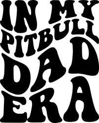 in my pitbull dad era svg, png, pdf, pitbull dad shirt svg, pitbull papa gift, retro wavy groovy letters, cut file cricu