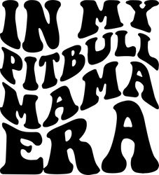 in my pitbull mama era svg, png, pdf, pitbull mama shirt svg, pitbull mama gift, retro wavy groovy letters, cut file cri