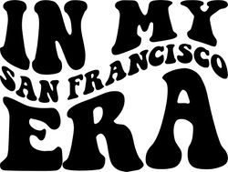 in my san francisco era svg, png, pdf, san francisco shirt png, city svg, travel, retro wavy groovy letters, cut file cr