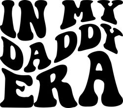 in my daddy era svg, png, pdf, daddy shirt, dad svg, dad life, papa png, dads club, retro wavy groovy letters, cut file