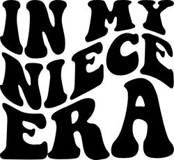 in my niece era svg, png, pdf, niece shirt png, best niece svg, nieces day gift, retro wavy groovy letters, cut file cri