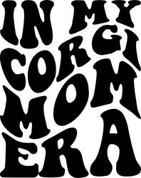 in my corgi mom era svg, png, pdf, corgi mom shirt svg, corgi mom png, dog mom gift, retro wavy groovy letters, cut file