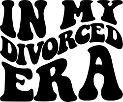 in my divorced era svg, png, pdf, divorced shirt png, divorced af, single svg, retro wavy groovy letters, cut file cricu