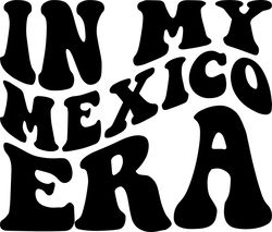 in my mexico era svg, png, pdf, mexico shirt png, mexico city, mexico travel png, retro wavy groovy letters, cut file cr