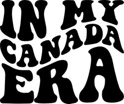 in my canada era svg, png, pdf, canada shirt png, country svg, canada travel png, retro wavy groovy letters, cut file cr