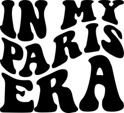 in my paris era svg, png, pdf, paris shirt png, paris city svg, france png, travel, retro wavy groovy letters, cut file