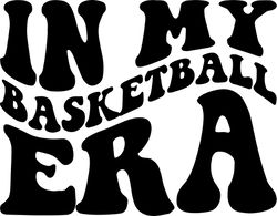 in my basketball era svg, png, pdf, basketball shirt svg, basketball mom png, retro wavy groovy letters, cut file cricut