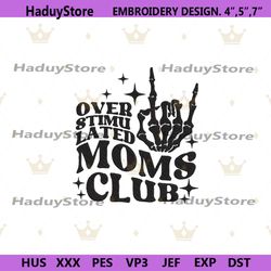 overstimulated moms club embroidery file digital, moms club embroidery instant file, mothers day machine embroidery down