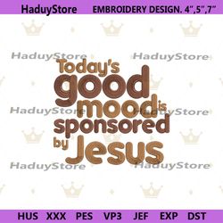 sponsored by jesus machine embroidery instant files, sponsored embroidery design, today's good mood is sponsored by jesu