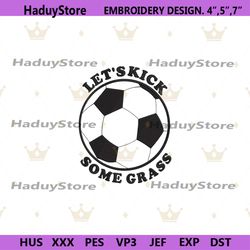 kick some grass embroidery digital files, funny soccer mom embroidety files, funny quote machine embroidery digital inst