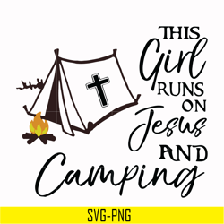 this girl runs on fesus and camping svg, png, dxf, eps digital file cmp025