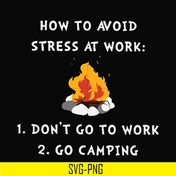 how to avoid strees at work 1 don't go to work 2 go camping svg, png, dxf, eps digital file cmp027