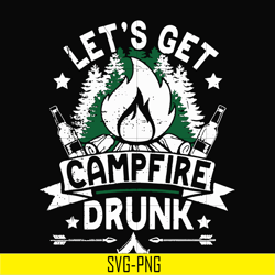 let's get campfire drunk svg, png, dxf, eps digital file cmp031