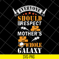everyone should respect to all mother's svg, mother's day svg, eps, png, dxf digital file mtd05042101