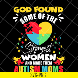 god found some of the strongest women svg, mother's day svg, eps, png, dxf digital file mtd05042102