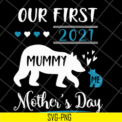 our first 2021 mummy me mothers day svg, mother's day svg, eps, png, dxf digital file mtd05042105
