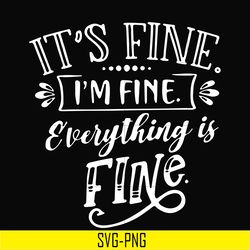 its fine im fine everything is fine svg, png, dxf, eps digital file td31072019