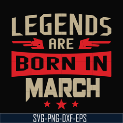 legends are born in march svg, birthday svg, png, dxf, eps digital file bd0139