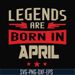 legends are born in april svg, birthday svg, png, dxf, eps digital file bd0140