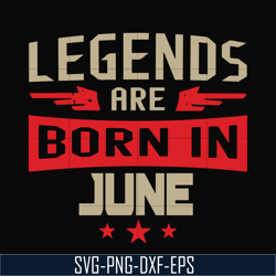 legends are born june svg, birthday svg, png, dxf, eps digital file bd0142