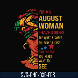 i'm a august woman i have a 3 sides the quiet & sweet the funny & crazy and the side you never want to see svg, birthday