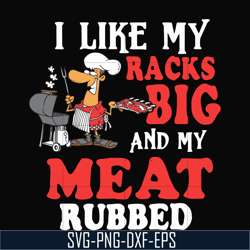 i like my racks big and my meat rubbed svg, png, dxf, eps digital file cmp001