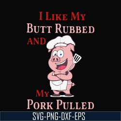 i like my butt rubbed and my pork pulled svg, png, dxf, eps digital file cmp002