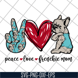 peace love frenchie mom svg, mother's day svg, eps, png, dxf digital file mtd08042119