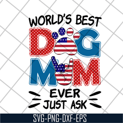 world's best dog mom ever just ask svg, mother's day svg, eps, png, dxf digital file mtd10042101