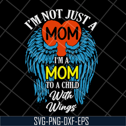 i'm not just a mom to a child with wings svg, mother's day svg, eps, png, dxf digital file mtd10042105