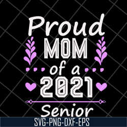proud mom of a 2021 senior svg, mother's day svg, eps, png, dxf digital file mtd1702122