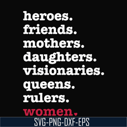 heroes, friend, mothers, daughters, visionarles, queens, rulers, woman svg, png, dxf, eps digital file oth0012