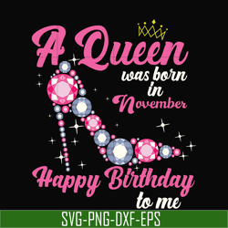 a queen was born in november svg, birthday svg, queens birthday svg, queen svg, png, dxf, eps digital file bd0011