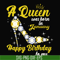 a queen was born in january svg, birthday svg, queens birthday svg, queen svg, png, dxf, eps digital file bd0013