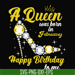 a queen was born in february svg, birthday svg, queens birthday svg, queen svg, png, dxf, eps digital file bd0014