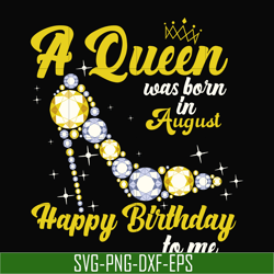 a queen was born in august svg, birthday svg, queens birthday svg, queen svg, png, dxf, eps digital file bd0020