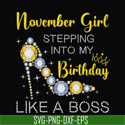 november girl stepping into my birthday like a boss svg, png, dxf, eps digital file bd0035