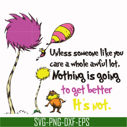 unless someone like you care a whole awful lot nothing is going to get better it's not svg, png, dxf, eps file dr000147
