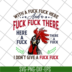 chicken with a fuck here and a fuck there here a fuck i don't give a fuck svg, png, dxf, eps digital file fn14062116