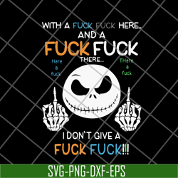 jack skellington with a fuck fuck here and i dont give a fuck svg, png, dxf, eps digital file fn14062120
