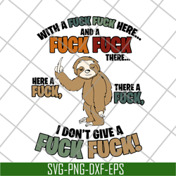 sloth fucking with a fuck fuck here and a fuck there a fuck here a fuck i dont give a fuck svg, png, dxf, eps digital fi