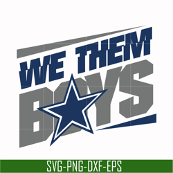 we them boys svg, dallas cowboys svg, cowboys svg, nfl svg, png, dxf, eps digital file nfl05102036l