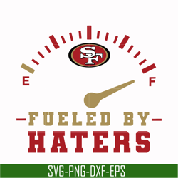 san francisco 49ers fueled by haters svg, 49ers svg, nfl svg, png, dxf, eps digital file nfl0710202015l