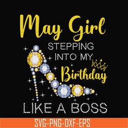 may girl stepping into my birthday like a boss svg, png, dxf, eps digital file bd0030